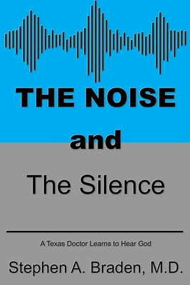 The Noise and The Silence: A Texas doctor learn... 1597556610 Book Cover