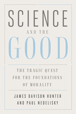 Science and the Good: The Tragic Quest for the ... 0300251823 Book Cover