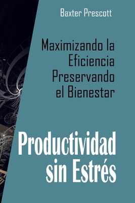 Productividad sin Estrés: Maximizando la Eficie... [Spanish] B0CL7RG5HT Book Cover