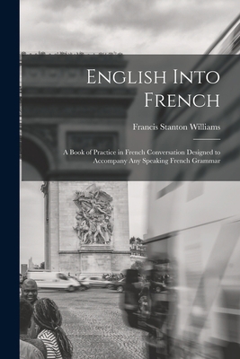 English Into French: A Book of Practice in Fren... 1016339585 Book Cover