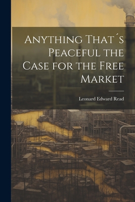 Anything That´s Peaceful the Case for the Free ... 1021191884 Book Cover