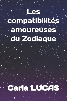 Les compatibilités amoureuses du Zodiaque [French] B0CPVYMY1S Book Cover