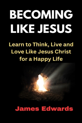 Becoming Like Jesus: Learn to Think, Live and L... B0FBH2NPQ2 Book Cover