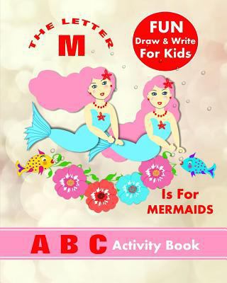 The Letter M Is For Mermaids: A B C Activity Book 1720266883 Book Cover