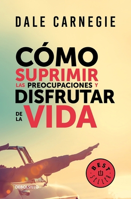 Cómo Suprimir Las Preocupaciones Y Disfrutar de... [Spanish] 6073156391 Book Cover