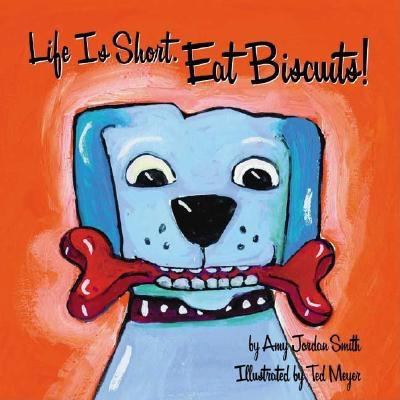 Life Is Short. Eat Biscuits! 1891661418 Book Cover