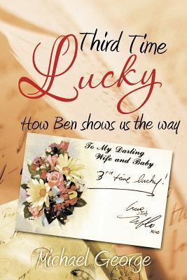 Third Time Lucky: How Ben Shows Us the Way 1462039189 Book Cover