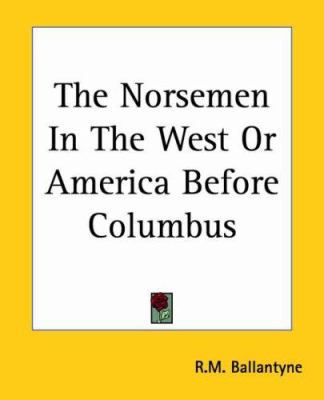 The Norsemen In The West Or America Before Colu... 1419175718 Book Cover