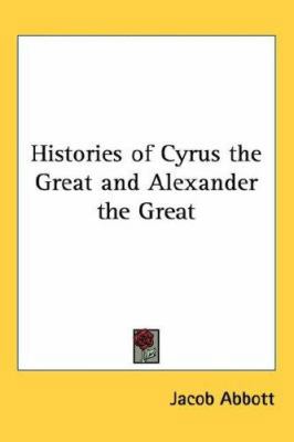 Histories of Cyrus the Great and Alexander the ... 1432610708 Book Cover