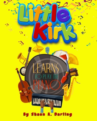 Little Kirk Learns To Play The Piano: Little Ki... 1649454201 Book Cover