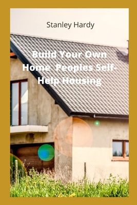 Build Your Own Home Peoples Self-Help Housing            Book Cover