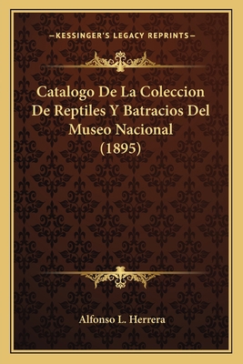 Catalogo De La Coleccion De Reptiles Y Batracio... [Spanish] 1168024382 Book Cover