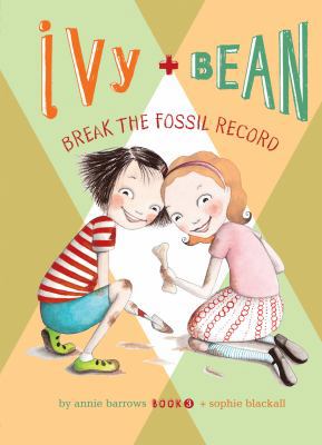 Ivy and Bean Break the Fossil Record: #3 159961930X Book Cover