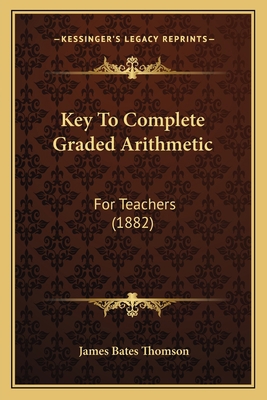 Key To Complete Graded Arithmetic: For Teachers... 1164866672 Book Cover