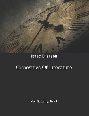 Curiosities Of Literature: Vol. 2: Large Print B08763B3SC Book Cover