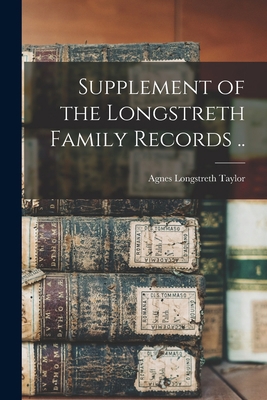 Supplement of the Longstreth Family Records .. 1017037760 Book Cover