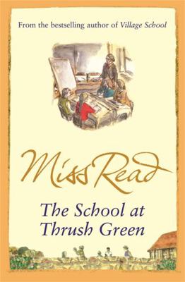 The School at Thrush Green. Miss Read 0752883887 Book Cover