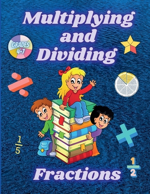 Multiplying and Dividing Fractions Grades 4 - 7... B0B3XWRBBP Book Cover