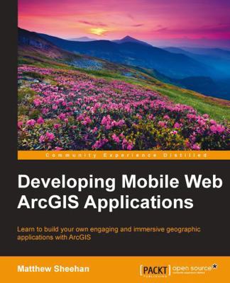 Developing Mobile Web ArcGIS Applications 178439579X Book Cover