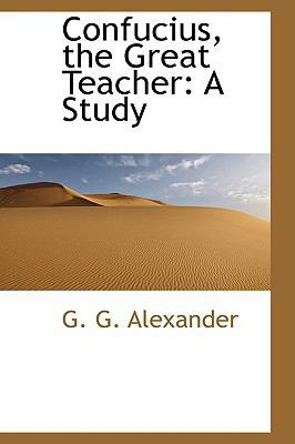 Confucius, the Great Teacher: A Study 0559705530 Book Cover