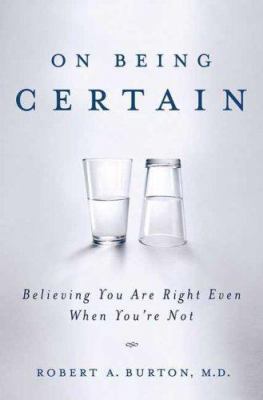 On Being Certain: Believing You Are Right Even ... 0312359209 Book Cover