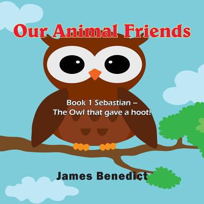 Our Animal Friends: Book 1 Sebastian - The Owl ... 197006675X Book Cover