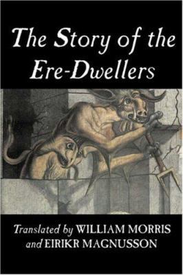 The Story of the Ere-Dwellers by Wiliam Morris,... 1603120289 Book Cover