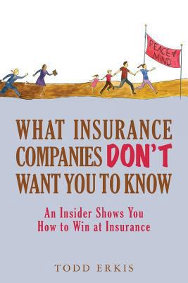 What Insurance Companies Don't Want You to Know... 1542320305 Book Cover