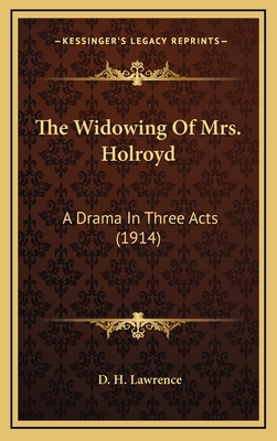 The Widowing Of Mrs. Holroyd: A Drama In Three ... 1164216929 Book Cover