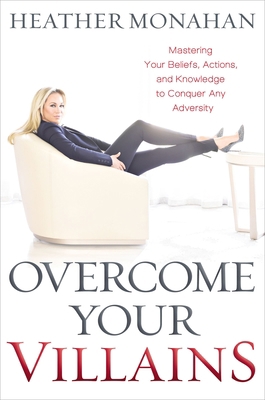 Overcome Your Villains: Mastering Your Beliefs,... 1400225604 Book Cover
