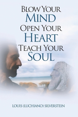 Blow Your Mind Open Your Heart Teach Your Soul            Book Cover