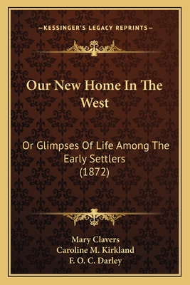 Our New Home In The West: Or Glimpses Of Life A... 1166314391 Book Cover