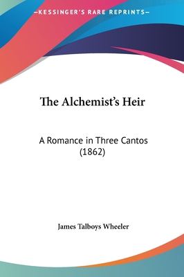 The Alchemist's Heir: A Romance in Three Cantos... 1161985727 Book Cover