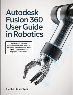 Autodesk Fusion 360 User Guide in Robotics: Mas... B0GF89F1N7 Book Cover