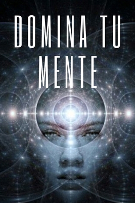 Domina Tu Mente: La mente como aliada [Spanish] 1677148675 Book Cover