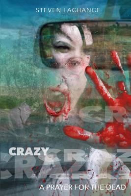 Crazy: A Prayer for the Dead 1539146421 Book Cover