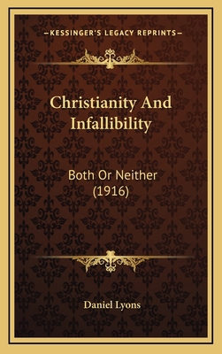 Christianity and Infallibility: Both or Neither... 1164331965 Book Cover