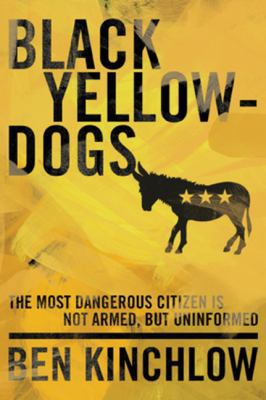 Black Yellowdogs: The Most Dangerous Citizen Is... 1936488426 Book Cover