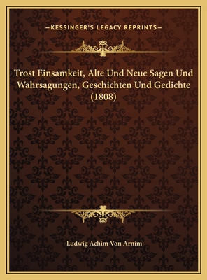 Trost Einsamkeit, Alte Und Neue Sagen Und Wahrs... [German] 1169737277 Book Cover