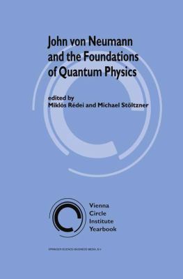 John Von Neumann and the Foundations of Quantum... 0792368126 Book Cover