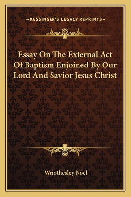 Essay On The External Act Of Baptism Enjoined B... 1163592463 Book Cover