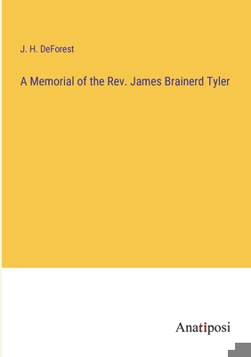 A Memorial of the Rev. James Brainerd Tyler 338280316X Book Cover