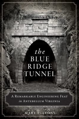 The Blue Ridge Tunnel: A Remarkable Engineering... 1626194211 Book Cover