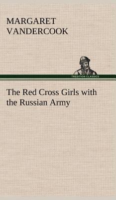 The Red Cross Girls with the Russian Army 384917915X Book Cover