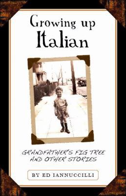 Growing Up Italian; Grandfather's Fig Tree and ... 1891724150 Book Cover