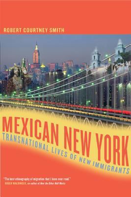 Mexican New York: Transnational Lives of New Im... 0520244133 Book Cover