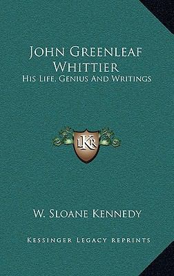 John Greenleaf Whittier: His Life, Genius and W... 1163855243 Book Cover