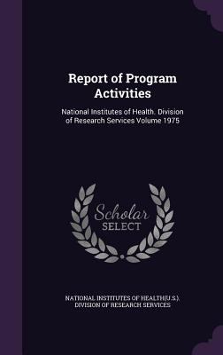 Report of Program Activities: National Institut... 1355365147 Book Cover