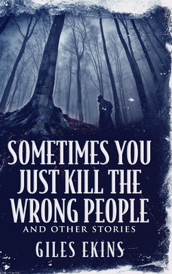 Sometimes You Just Kill The Wrong People and Ot... [Large Print] 1034772910 Book Cover