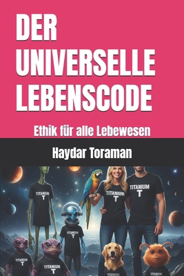Der Universelle Lebenscode: Ethik für alle Lebe... [German] B0GDPG6SJ2 Book Cover